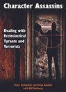 Character Assassins - Dealing with Ecclesiastical Tyrants and Terrorists - Dr. Peter Hammond - 9781301999149