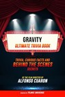 Gravity - Ultimate Trivia Book: Trivia, Curious Facts And Behind The Scenes Secrets Of The Film Directed By Alfonso Cuarón - Filmic Universe - 9781304612229