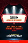 Dunkirk - Ultimate Trivia Book: Trivia, Curious Facts And Behind The Scenes Secrets Of The Film Directed By Christopher Nolan - Filmic Universe - 9781304613875