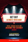 Get Out - Ultimate Trivia Book: Trivia, Curious Facts And Behind The Scenes Secrets Of The Film Directed By Jordan Peele - Filmic Universe - 9781304613998