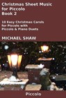 Christmas Sheet Music for Piccolo - Book 2 - Michael Shaw - 9781310020049