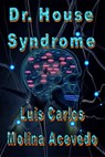 Dr. House Syndrome - Luis Carlos Molina Acevedo - 9781310054273