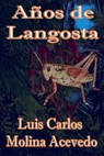 Años de Langosta - Luis Carlos Molina Acevedo - 9781310064555