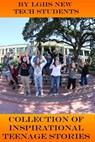 Collection of Inspirational Teenage Stories - Los Gatos High School New Tech Students - 9781310066238
