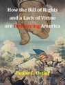 How the Bill of Rights and a Lack of Virtue are Destroying America - Duane L. Ostler - 9781310089091
