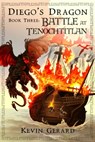 Diego's Dragon, Book Three: Battle at Tenochtitlan - Kevin Gerard - 9781310093029