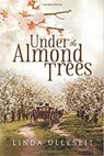 Under the Almond Trees - Linda Ulleseit - 9781310113437