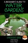 A Beginner's Guide to Water Gardens - Dueep J. Singh - 9781310118432