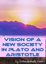 Vision of a New Society in Plato and Aristotle - Broomhandle Books - 9781310122033