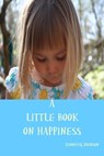 A Little Book On Happiness - Jennifer Johnson - 9781310166211
