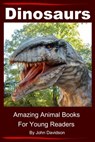 Dinosaurs: For Kids - Amazing Animal Books for Young Readers - John Davidson - 9781310186967