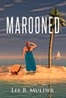 Marooned: A Fairy Tale of the Virgin Islands - Lee B. Mulder - 9781310194191