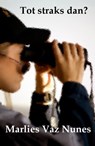 Tot straks dan - Marlies Vaz Nunes - 9781310196331