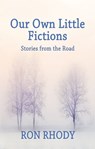 Our Own Little Fictions: Stories from the Road - Ron Rhody - 9781310201318