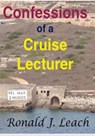 Confessions of a Cruise Lecturer - Ronald J. Leach - 9781310219948