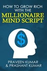 How to Grow Rich with The Millionaire Mind Script - Praveen Kumar ; Prashant Kumar - 9781310220623