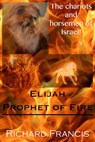 Elijah Prophet of Fire - Richard Francis - 9781310231520