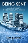 Being Sent: Jonah’s Mission, God’s Mission, Our Mission - Tim Carter - 9781310232534