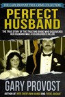 Perfect Husband: The True Story of the Trusting Bride Who Discovered Her Husband Was a Coldblooded Killer - Gary Provost - 9781310260292