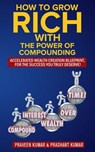 How to Grow Rich with The Power of Compounding - Praveen Kumar ; Prashant Kumar - 9781310273230