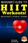Beginners Guide to HIIT Workouts High Intensity Interval Training - M. Usman - 9781310275951