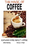 The Magic of Coffee: Knowing More about Coffee - Dueep J. Singh - 9781310281723