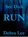 See Dick Run - Debra Lee - 9781310285080