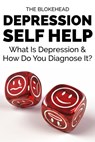 Depression Self Help: What Is Depression & How Do You Diagnose It? - The Blokehead - 9781310298516
