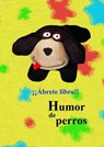 Humor de perros - ¡¡Ábrete libro!! - 9781310318429