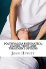 Polymyalgia Rheumatica: Causes, Tests, and Treatment Options - John Hewitt - 9781310321474