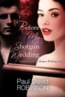Before My Shotgun Wedding (Volume One of My Shotgun Wedding Series) - Paul David Robinson - 9781310326301