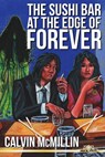The Sushi Bar at the Edge of Forever - Calvin McMillin - 9781310335785