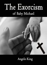 The Exorcism of Baby Michael - Angelo King - 9781310339608