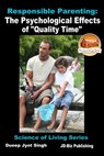 Responsible Parenting: The Psychological Effects of "Quality Time" - Dueep Jyot Singh - 9781310347153