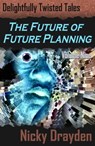 Delightfully Twisted Tales: The Future of Future Planning (Volume Nine) - Nicky Drayden - 9781310354038