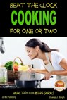 Beat the Clock: Cooking for One or Two - Dueep J. Singh - 9781310354083