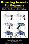 Drawing Insects For Beginners: Step by Step Guide to Drawing Bugs - John Davidson ; Adrian Sanqui - 9781310368707