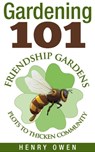 Gardening 101: Friendship Gardens - Henry Owen - 9781310381614