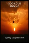 God Love and Me - Sydney Douglas Smith - 9781310396434
