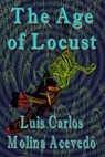 The Age of Locust - Luis Carlos Molina Acevedo - 9781310402500