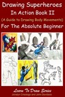 Drawing Superheroes in Action Book II - (A Guide to Drawing Body Movements) For the Absolute Beginner - Jonalyn Crisologo - 9781310403552