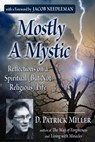 Mostly A Mystic: Reflections on a Spiritual (But Not Religious) Life - D. Patrick Miller - 9781310405259