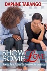 Show Some Love: How To Be a Friend to Someone in Recovery - Daphne Tarango - 9781310424373