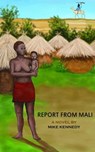 Report From Mali - Mike Kennedy - 9781310447167