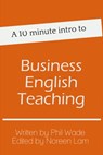A 10 minute intro to Business English Teaching - Phil Wade - 9781310481239