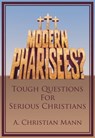 MODERN PHARISEES? Tough Questions for Serious Christians - A. Christian Mann - 9781310486937