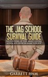 The JAG School Survival Guide: Succeeding at the Army's Judge Advocate Officer Basic Course - Garrett Ham - 9781310497261
