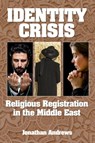 Identity Crisis: Religious Registration in the Middle East - Jonathan Andrews - 9781310506475