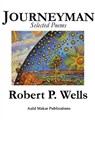Journeyman: Selected Poems - Robert P. Wells - 9781310532122