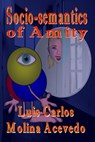 Socio-semantics of Amity - Luis Carlos Molina Acevedo - 9781310543678